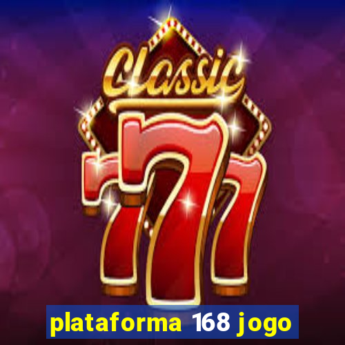 plataforma 168 jogo